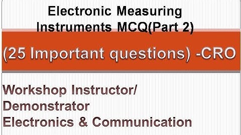 MCQ-Electronic measuring instruments/CRO/workshop instructor electronics/Gate/Neet/btech electronics