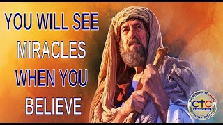 You will see miracles when you believe