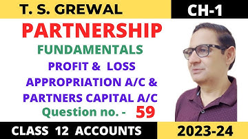 PARTNERSHIP FUNDAMENTALS T.S.GREWAL CH-1 Que-no 59 ( p&l Appropriation a/c & partners capital a/c