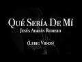 Jesús Adrián Romero - Qué Sería De Mí (Lyric Video)