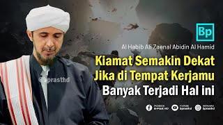 Kiamat Segera Tiba Jika Hal Ini Banyak Terjadi di Kantormu | Habib Ali Zaenal Abidin Al Hamid