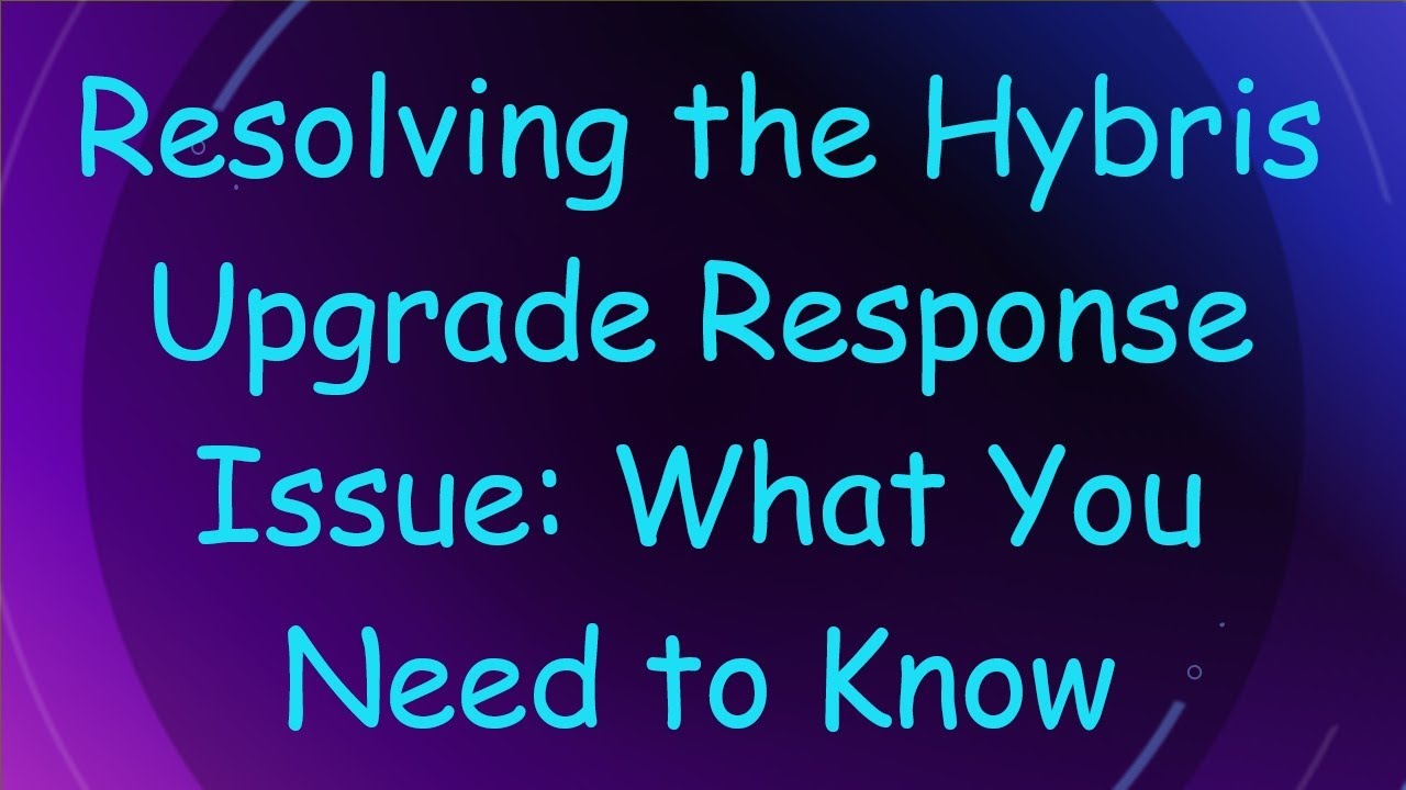 Resolving the Hybris Upgrade Response Issue: What You Need to Know