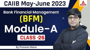 CAIIB May June 2023 | Bank Financial Management (BFM) | Module A | Class 26