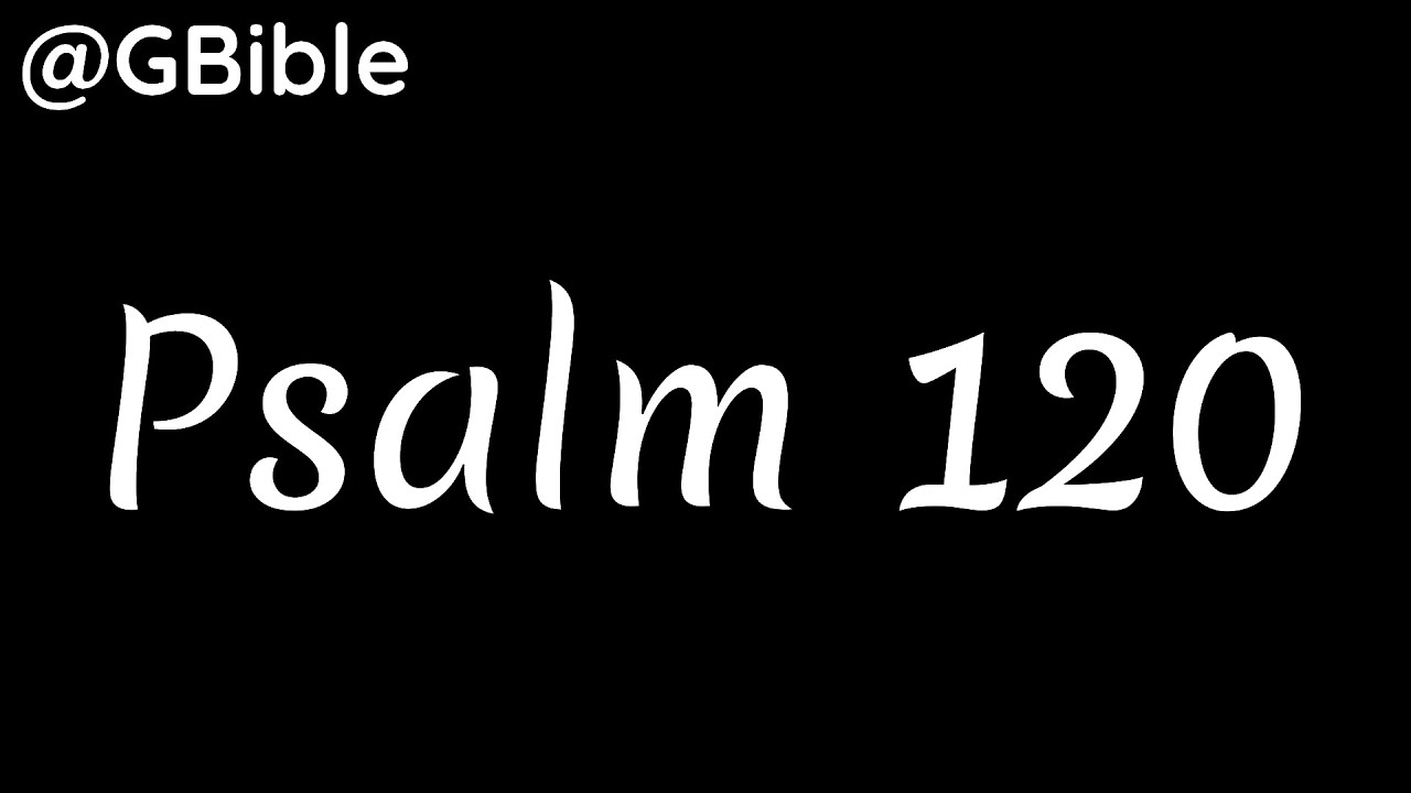 Psalm 120: Deliver Me, O Lord | ESV Bible | 