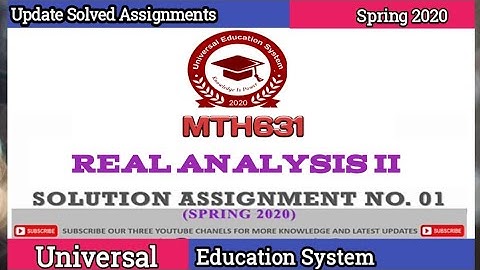 MTH631 (Real Analysis II)   UPDATE Correct SOLUTIONS Assignment#01  Spring 2020