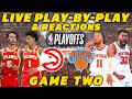 Atlanta Hawks vs New York Knicks Game 2 | Live Play-By-Play &amp; Reactions