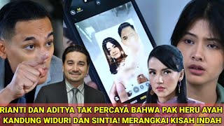 RIANTI DAN ADITYA TAK PERCAYA BAHWA PAK HERU AYAH KANDUNG WIDURI DAN SINTIA! MERANGKAI KISAH INDAH