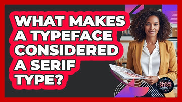 What Makes A Typeface Considered A Serif Type?
