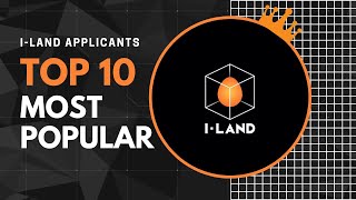 TOP 10 MOST POPULAR I-LAND APPLICANTS [July Week 4]