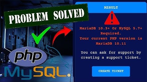 PHP MY SQL MARIADB 10.3+OR MYSQL 5.7 REQUIRED PROBLEM SLOVED 