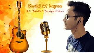 Phir Mohabbat Unplugged Feat Rupanjubin Nautitiyalmithoonmurder2