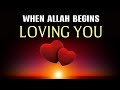 WHEN ALLAH BEGINS LOVING YOU