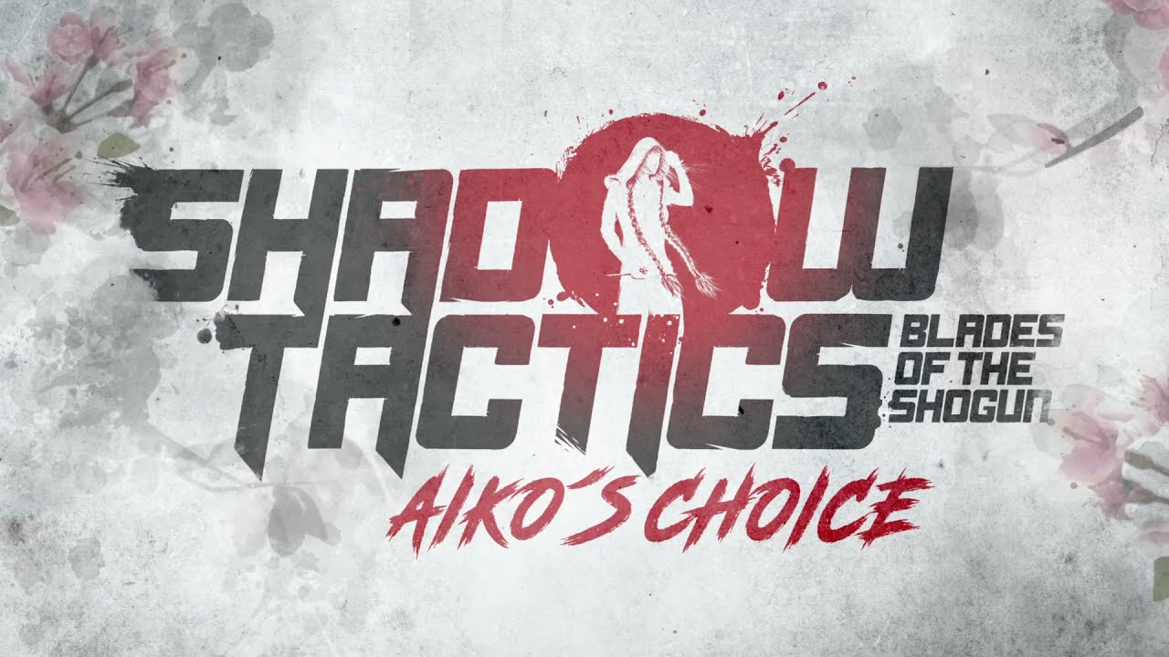Shadow Tactics: Blades of the Shogun - Aiko's Choice
