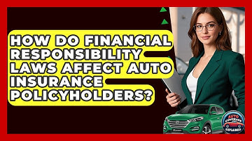 How Do Financial Responsibility Laws Affect Auto Insurance Policyholders? - Auto Coverage Explained