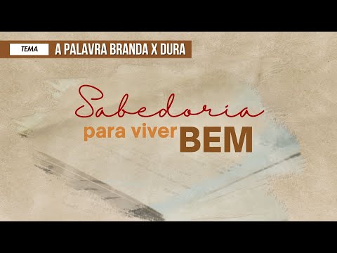 05/04/2025 - [SABEDORIA PARA VIVER BEM] - ICM - Tema: "A palavra branda x dura"