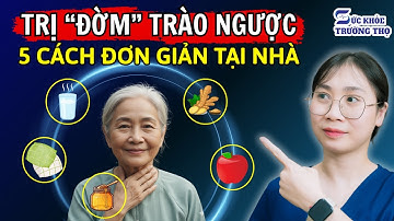 Trị Dứt Điểm Đờm Nhầy Cổ Họng Do Trào Ngược Dạ Dày Thực Quản Nhờ 5 Cách Đơn Giản Này