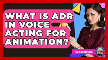 What Is ADR In Voice Acting For Animation? - Cartoon Fan Club