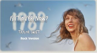 Taylor Swift - Is It Over Now? (Rock Version)