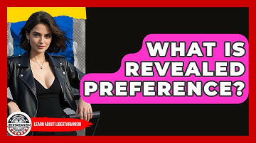 What Is Revealed Preference? - Learn About Libertarianism