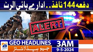 Geo News Headlines 3 AM | Section 144 Enforcement.. High Alert | 9th May 2024