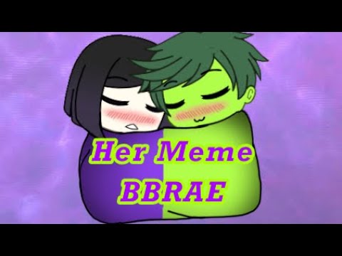 ~-her-meme-~-gacha-life-~-bbrae-;w;