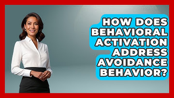 How Does Behavioral Activation Address Avoidance Behavior? - Cognitive Therapy Hub