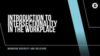 Introduction to Intersectionality in the Workplace