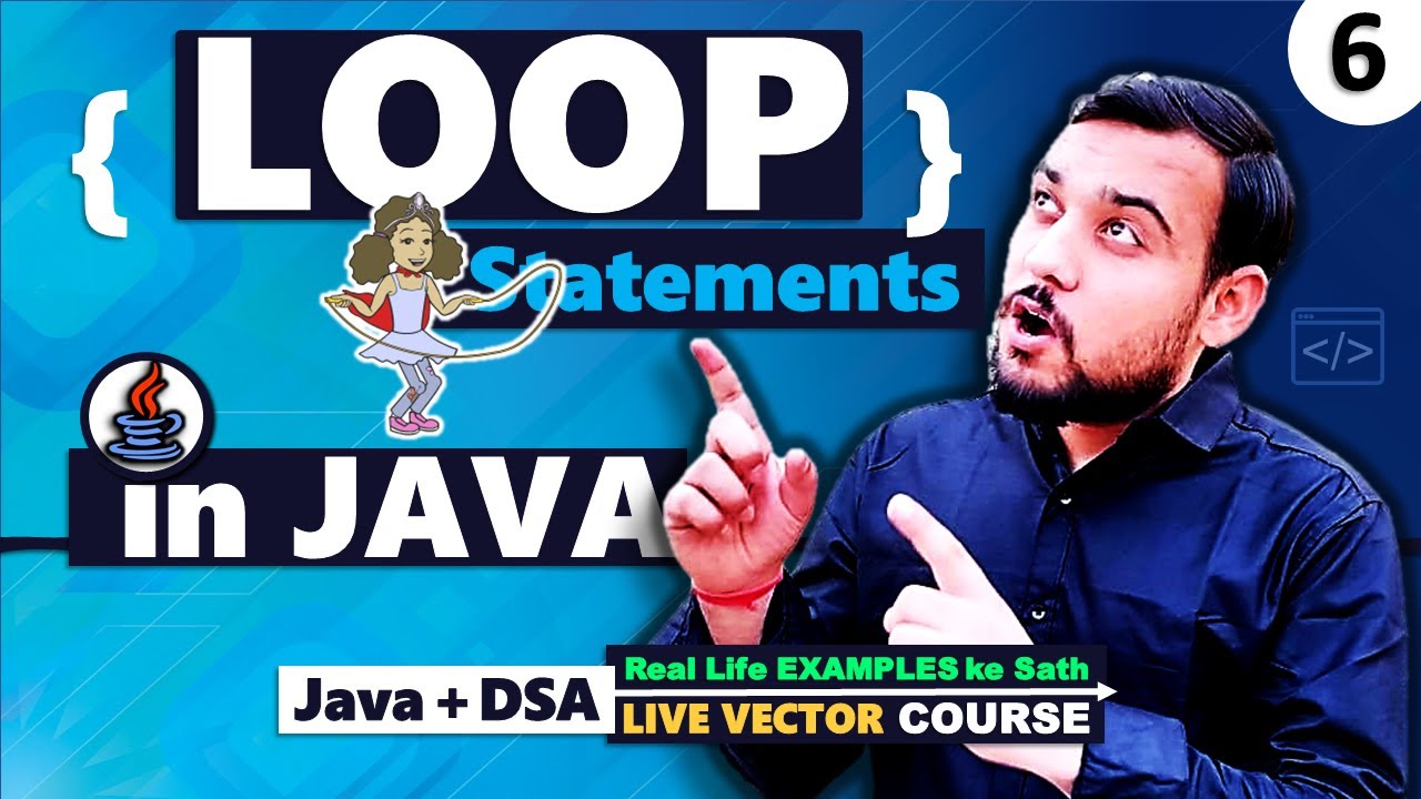LOOPs in Java & Types of Loops in Java | LECTURE - 6 | Java DSA Vector ...