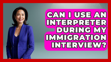 Can I Use An Interpreter During My Immigration Interview? - US Citizenship Immigration Guide