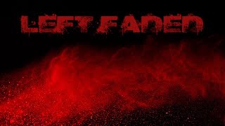 “LEFT FADED” - Blacklite District x Love Ghost (Mashup)