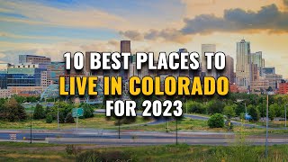 10 Best Places to Live in Colorado for 2023