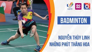 Nguyễn Thùy Linh - Sec đấu thăng hoa đánh hạ đối thủ top 30 TG của nữ VĐV cầu lông số 1 Việt Nam