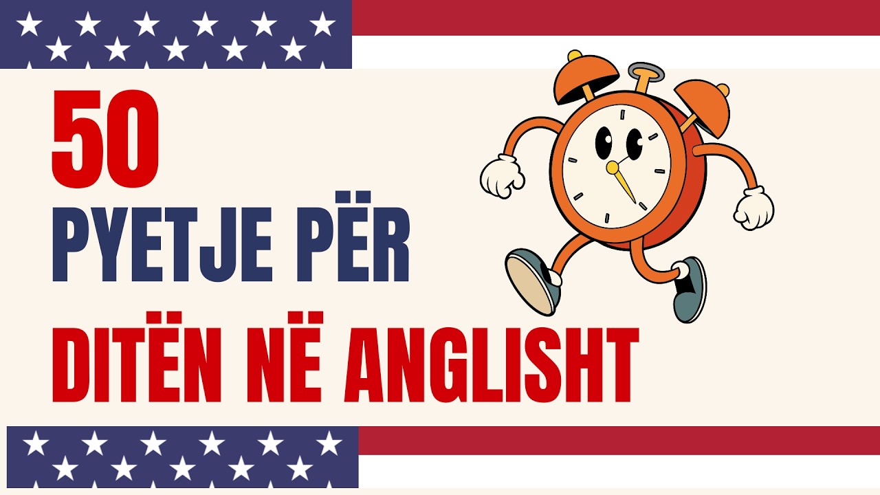 50 Pyetje të Thjeshta për Ditën Tënde në Anglisht