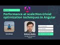 Performance at scale: Non-trivial optimization techniques in Angular