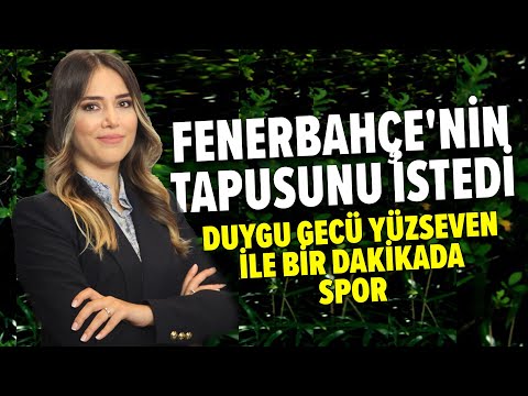 Fenerbahçe'nin tapusunu istedi I Duygu Gecü Yüzseven