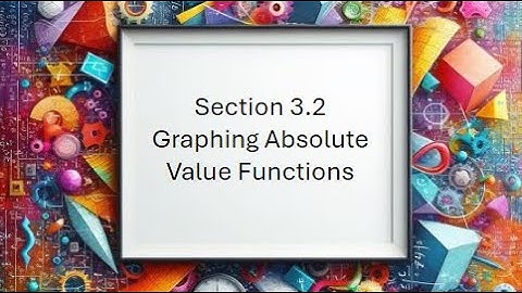 3.2 Graphing Absolute Value Functions