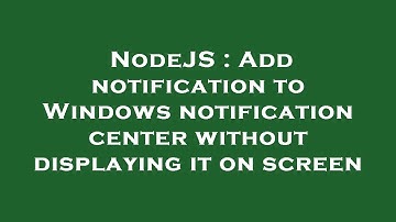 NodeJS : Add notification to Windows notification center without displaying it on screen