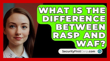 What Is The Difference Between RASP And WAF? - SecurityFirstCorp.com