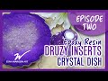 DRUZY INSERTS  - Crystal Dish in Epoxy Resin - Episode 2