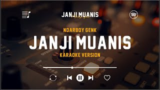 Janji Muanis - Ndarboy Genk (Original Karaoke Version) | Pancen Akeh Sing Seneng Kowe