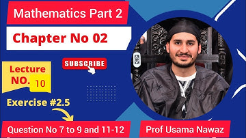 FSC Math Part 2 Chapter 2 || Exercise 2.5 || Question 7,8,9,11 and 12 || 12Th Class Math ||ICS