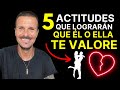 5 ACTITUDES Que Logran Que El Te VALORE! Si Se Aleja y Te Ignora HAZ ESTO 3 Cosas Que Funcionan 100%