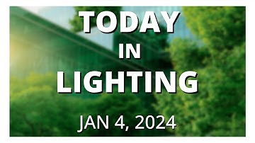 Today in Lighting, 4 JAN 2024