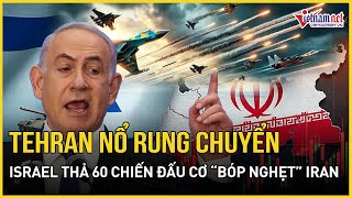 Tehran nổ rung chuyển: Israel thả 60 chiến đấu cơ “bóp nghẹt” Iran, quan chức Mỹ vội vã rời Tel Aviv