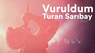 Turan Sarıbay - Vuruldum