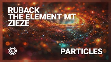 Ruback, The Element MT & Zieze - PARTICLES (Extended Mix)