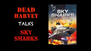 Dead Harvey Talks Sky Sharks