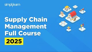 Supply Chain Management Full Course 2025 | Digital Supply Chain Management Course | Simplilearn