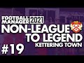 TRANSFER SPECIAL | Part 19 | KETTERING | Non-League to Legend FM21 | Football Manager 2021