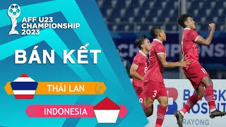 U23 THÁI LAN - U23 INDONESIA || BÁN KẾT AFF U23 CHAMPIONSHIP || TUYỆT VỜI, ĐẠI BÀNG GARUDA!